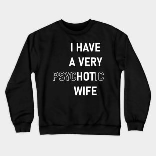 I Have A Very Psychotic Wife Crewneck Sweatshirt